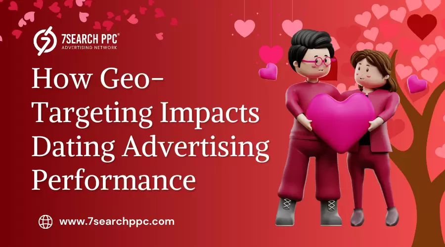 How Geo-Targeting Impacts Dating Advertising Performance
